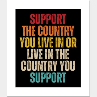 Support The Country You Live In or Live In The Country You Support Posters and Art